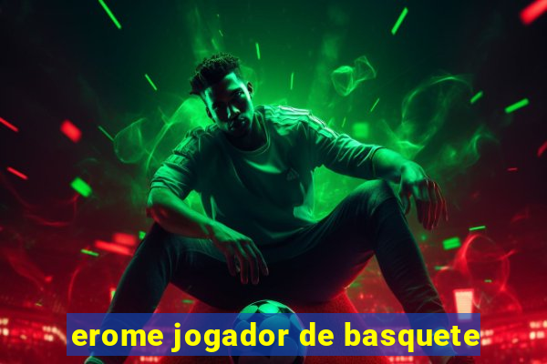 erome jogador de basquete